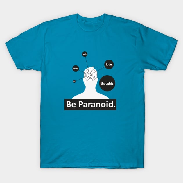 Be Paranoid T-Shirt by billisdead